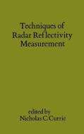 Techniques of Radar Reflectivity Measurement di Nicholas C. Currie edito da ARTECH HOUSE INC
