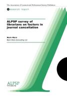 Alpsp Survey of Librarians on Factors in Journal Cancellation di Mark Ware edito da ALPSP