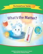 What's the Matter? di Renee Heiss, Gary A Stewart edito da Entelechy Education, LLC