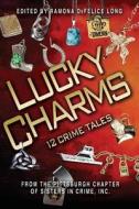 Lucky Charms: 12 Crime Tales di Mary Roberts Rinehart Sisters in Crime edito da Pittsburgh Sisters in Crime