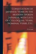 Conjugation of Japanese Verbs in the Modern Spoken Japanese, With Lists of Colloquial Verbs, Nominal Verbs, Etc. edito da LIGHTNING SOURCE INC