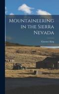 Mountaineering in the Sierra Nevada di Clarence King edito da LEGARE STREET PR