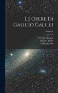 Le Opere Di Galileo Galilei; Volume 5 di Celestino Bianchi, Vincenzio Viviani, Galileo Galilei edito da LEGARE STREET PR