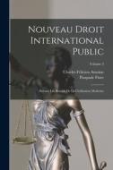 Nouveau Droit International Public: Suivant Les Besoins De La Civilisation Moderne; Volume 3 di Pasquale Fiore, Charles Félicien Antoine edito da LEGARE STREET PR