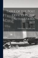 Table of the Post Offices in the United States, 1837 edito da LEGARE STREET PR
