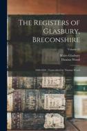 The Registers of Glasbury, Breconshire: 1660-1836; Transcribed by Thomas Wood; Volume 52 di Glasbury Wales (Parish), Thomas Wood edito da LEGARE STREET PR