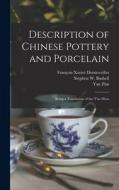 Description of Chinese Pottery and Porcelain; Being a Translation of the T'ao Shuo di Yan Zhu, Stephen W. Bushell, François Xavier Dentrecolles edito da LEGARE STREET PR