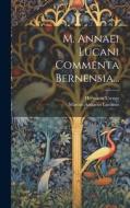 M. Annaei Lucani Commenta Bernensia... di Marcus Annaeus Lucanus, Hermann Usener edito da LEGARE STREET PR