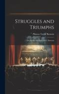 Struggles and Triumphs; Or, the Recollections of P.T. Barnum di P. T. Barnum edito da LEGARE STREET PR