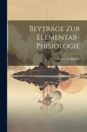 Beyträge Zur Elementar-phisiologie di Franz Von Baader edito da LEGARE STREET PR