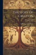 The Story Of Creation di Edward Clodd edito da LEGARE STREET PR