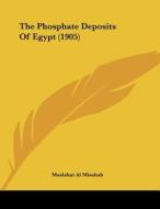 The Phosphate Deposits of Egypt (1905) di Maslahat Al Misahah edito da Kessinger Publishing