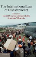 The International Law of Disaster Relief edito da Cambridge University Press