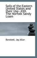 Soils Of The Eastern United States And Their Use--xxii. The Norfolk Sandy Loam di Bonsteel Jay Allan edito da Bibliolife