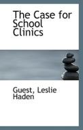 The Case For School Clinics di Guest Leslie Haden edito da Bibliolife