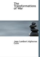 The Transformations Of War di Jean Lambert Alphonse Colin edito da Bibliolife