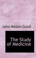 The Study Of Medicine di John Mason Good edito da Bibliolife