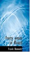 Forty Years In Brazil di Frank Bennett edito da Bibliolife