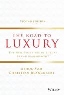 The Road to Luxury: The New Frontiers in Luxury Brand Management di Ashok Som, Christian Blanckaert edito da WILEY