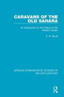 Caravans Of The Old Sahara di E. W. Bovill edito da Taylor & Francis Ltd