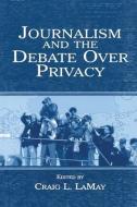 Journalism and the Debate Over Privacy edito da Taylor & Francis Ltd