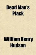 Dead Man's Plack di William Henry Hudson edito da Rarebooksclub.com