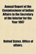 Annual Report Of The Commissioner Of Ind di United States Office of Affairs edito da General Books