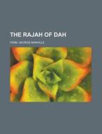 The Rajah Of Dah di George Manville Fenn edito da Rarebooksclub.com