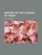 History Of The Council Of Trent di Flix Bungener, F. LIX Bungener edito da Rarebooksclub.com