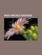 Irish Wicket-keepers: Eoin Morgan, Niall di Books Llc edito da Books LLC, Wiki Series