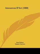Amoureux D'Art (1888) di Jean Dolent, Eugene Carriere edito da Kessinger Publishing
