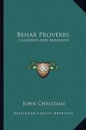 Behar Proverbs: Classified and Arranged di John Christian edito da Kessinger Publishing