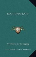 Man Unafraid di Stephen F. Tillman edito da Kessinger Publishing