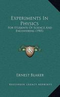 Experiments in Physics: For Students of Science and Engineering (1905) di Ernest Blaker edito da Kessinger Publishing