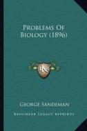 Problems of Biology (1896) di George Sandeman edito da Kessinger Publishing