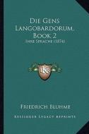 Die Gens Langobardorum, Book 2: Ihre Sprache (1874) di Friedrich Bluhme edito da Kessinger Publishing