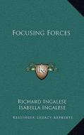 Focusing Forces di Richard Ingalese, Isabella Ingalese edito da Kessinger Publishing