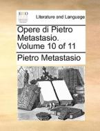 Opere Di Pietro Metastasio. Volume 10 Of 11 di Pietro Metastasio edito da Gale Ecco, Print Editions