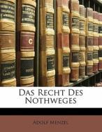 Das Recht Des Nothweges di Adolf Menzel edito da Nabu Press
