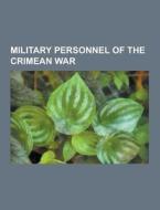 Military Personnel Of The Crimean War di Source Wikipedia edito da University-press.org