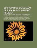 Secretarios de Estado de España del Antiguo Régimen di Fuente Wikipedia edito da Books LLC, Reference Series