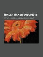 Boiler Maker Volume 15 di Arthur H. Sherwood edito da Rarebooksclub.com