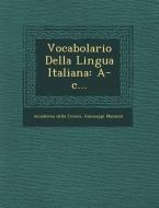 Vocabolario Della Lingua Italiana: A-C... di Accademia Della Crusca, Guiuseppi Manuzzi edito da SARASWATI PR
