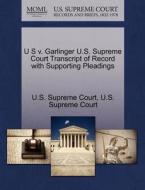 U S V. Garlinger U.s. Supreme Court Transcript Of Record With Supporting Pleadings edito da Gale Ecco, U.s. Supreme Court Records