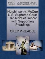 Hutchinson V. Mccue U.s. Supreme Court Transcript Of Record With Supporting Pleadings di Okey P Keadle edito da Gale, U.s. Supreme Court Records