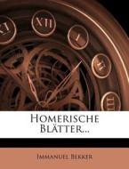 Homerische Blätter. di Immanuel Bekker edito da Nabu Press