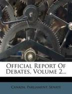 Official Report Of Debates, Volume 2... di Canada Parliament Senate edito da Nabu Press