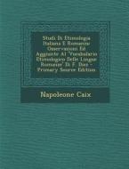 Studi Di Etimologia Italiana E Romanza: Osservazioni Ed Aggiunte Al 'Vocabulario Etimologico Delle Lingue Romanze' Di F. Diez di Napoleone Caix edito da Nabu Press