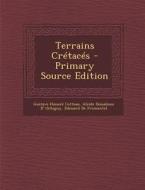 Terrains Cretaces di Gustave Honore Cotteau, Alcide Dessalines D. Orbigny, Edouard De Fromentel edito da Nabu Press