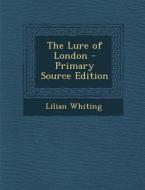 Lure of London di Lilian Whiting edito da Nabu Press